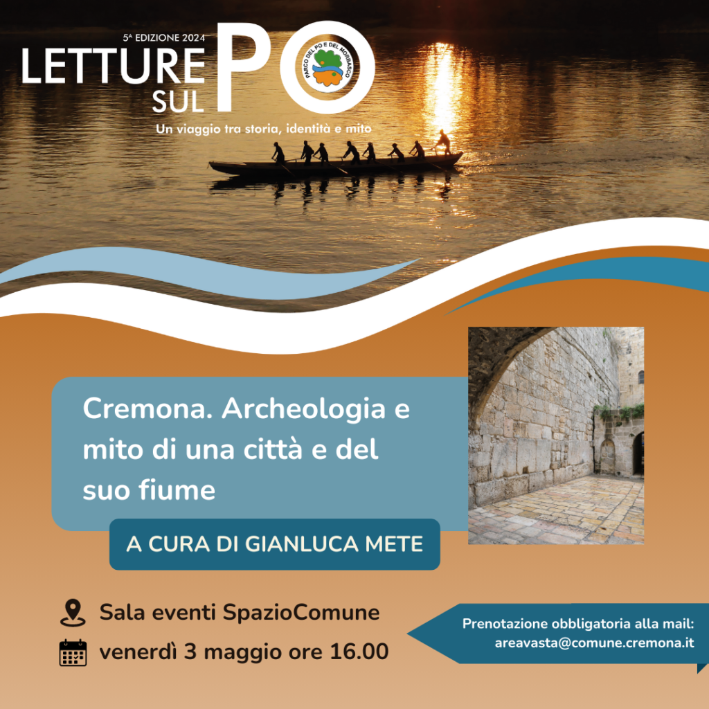 Incontro con l’archeologo Gianluca Mete | “Cremona. Archeologia e mito di una città e del suo fiume” – VENERDI’ 3 MAGGIO, ORE 16.00, Sala Eventi Spazio Comune